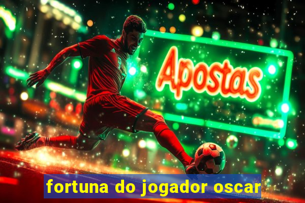 fortuna do jogador oscar